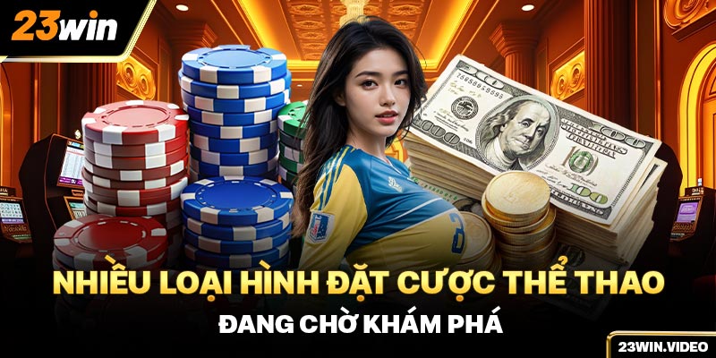 Nhiều loại hình đặt cược thể thao đang chờ khám phá